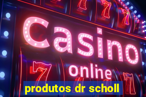 produtos dr scholl