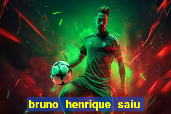 bruno henrique saiu do flamengo