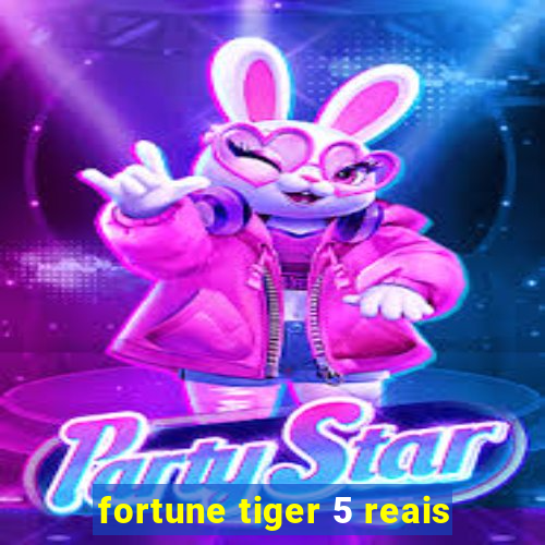 fortune tiger 5 reais