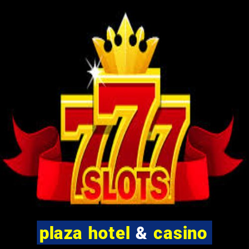 plaza hotel & casino