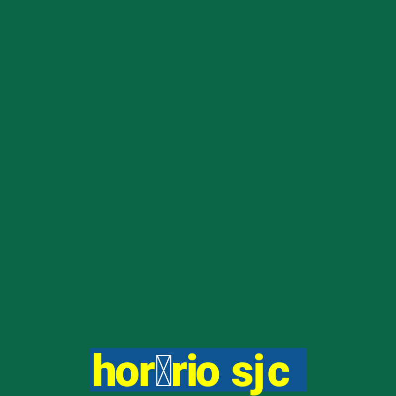 hor谩rio sjc