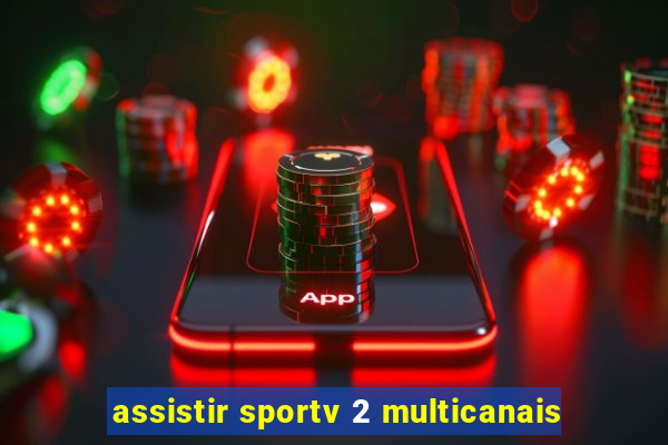 assistir sportv 2 multicanais