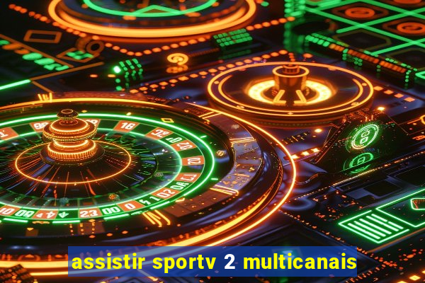 assistir sportv 2 multicanais