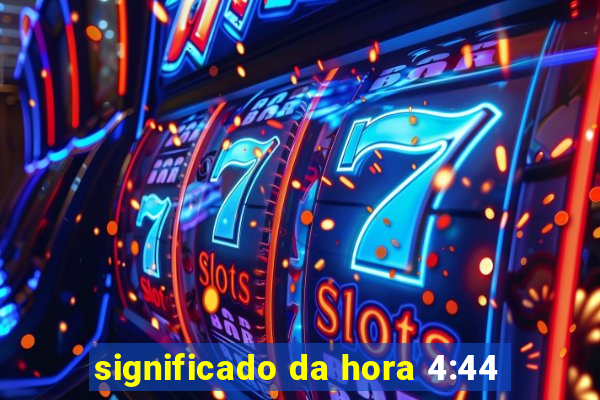 significado da hora 4:44