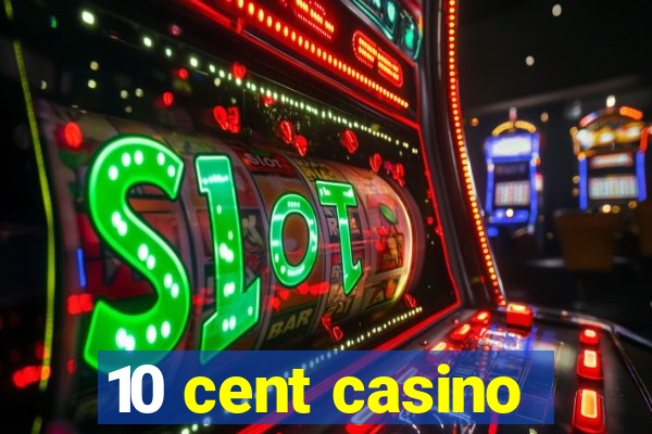 10 cent casino