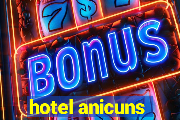 hotel anicuns