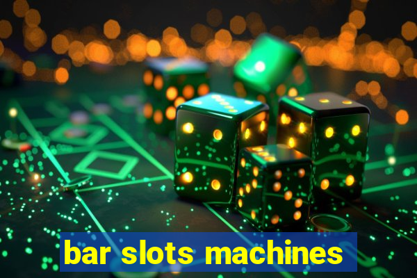 bar slots machines