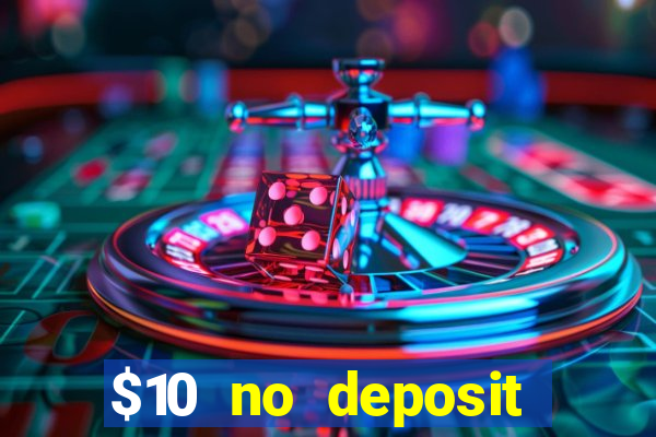 $10 no deposit mobile casino 2018