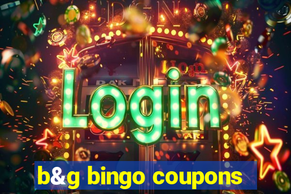 b&g bingo coupons