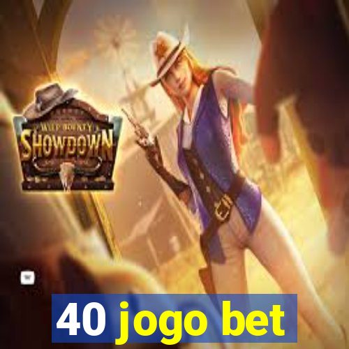 40 jogo bet