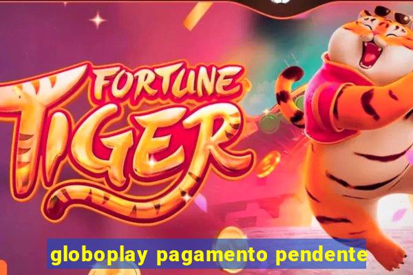 globoplay pagamento pendente