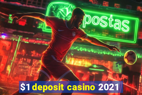 $1 deposit casino 2021