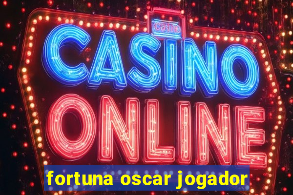 fortuna oscar jogador