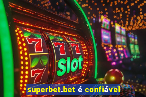 superbet.bet é confiável