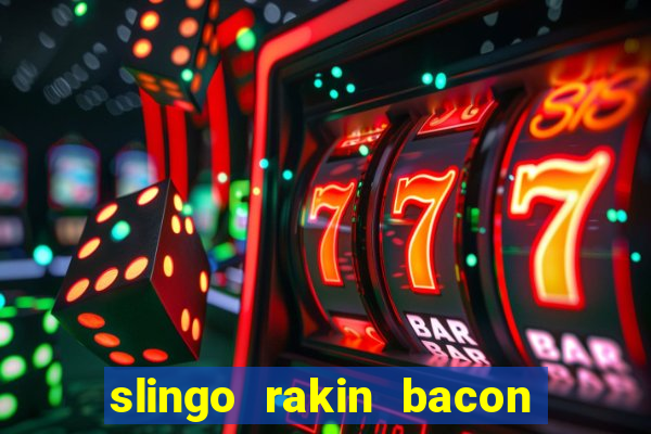 slingo rakin bacon online slot