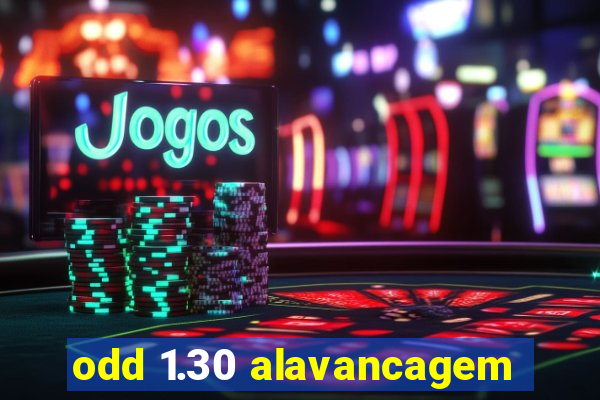 odd 1.30 alavancagem