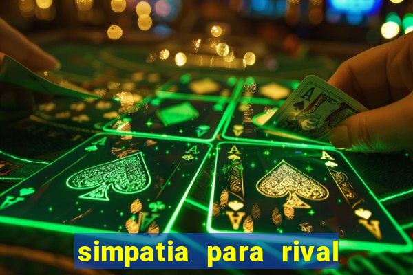 simpatia para rival ir embora para outra cidade