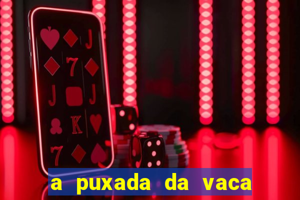 a puxada da vaca do jogo do bicho