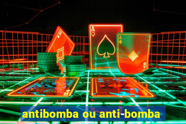 antibomba ou anti-bomba