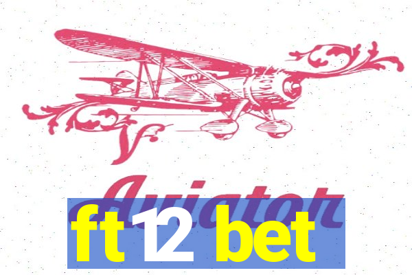 ft12 bet