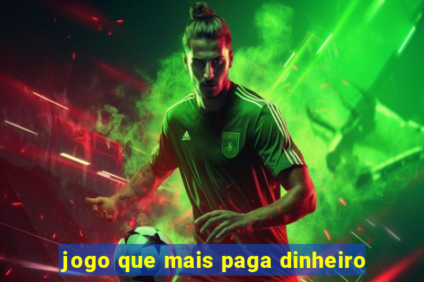 jogo que mais paga dinheiro