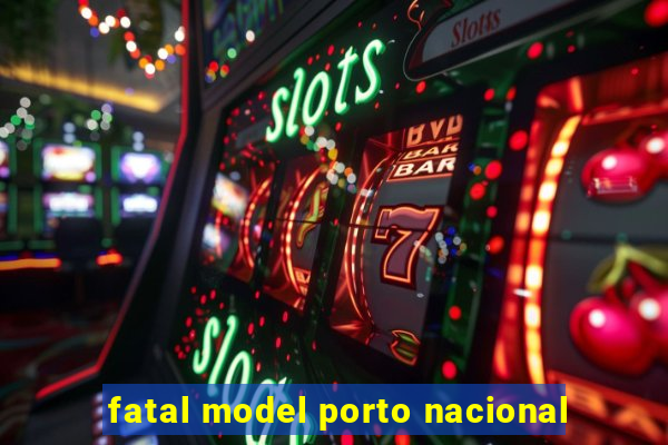 fatal model porto nacional