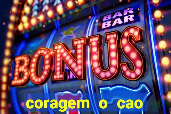 coragem o cao covarde assistir