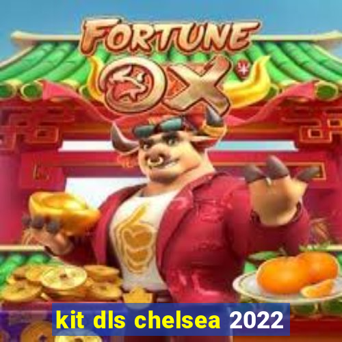 kit dls chelsea 2022