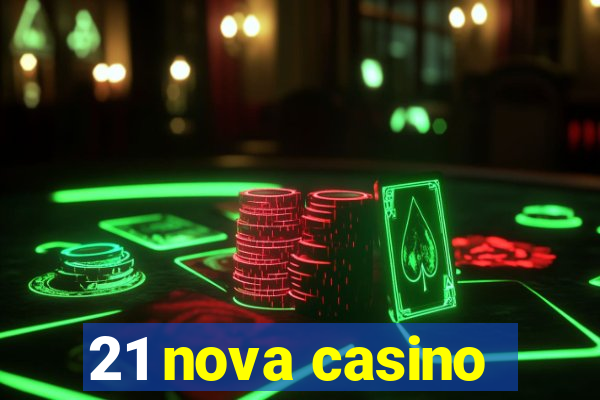 21 nova casino