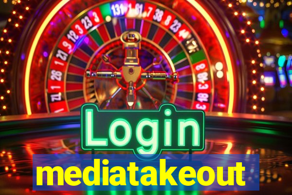 mediatakeout