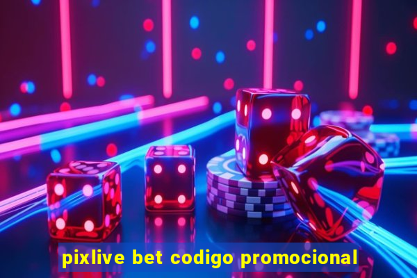 pixlive bet codigo promocional