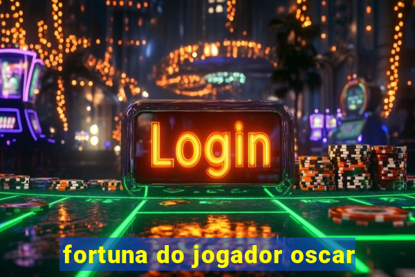 fortuna do jogador oscar