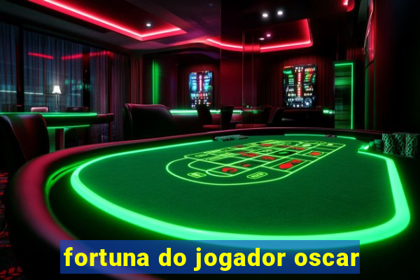 fortuna do jogador oscar