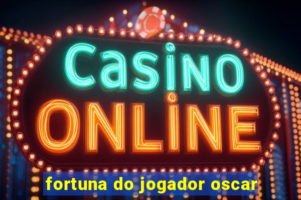 fortuna do jogador oscar