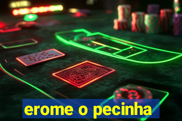 erome o pecinha