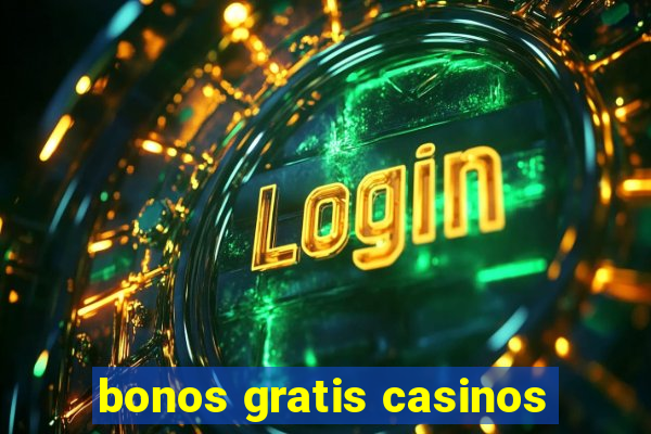 bonos gratis casinos