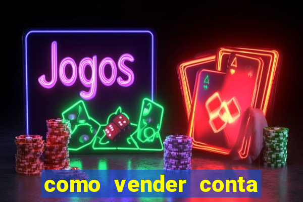 como vender conta de jogo