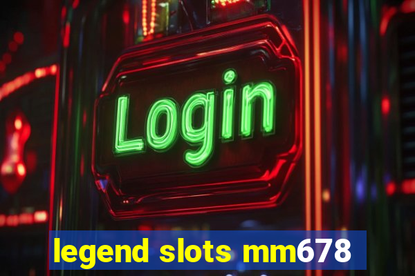 legend slots mm678