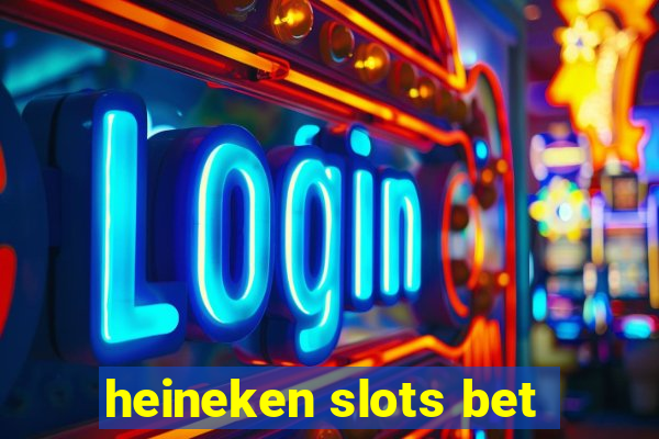 heineken slots bet