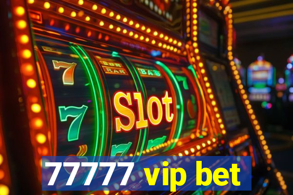 77777 vip bet