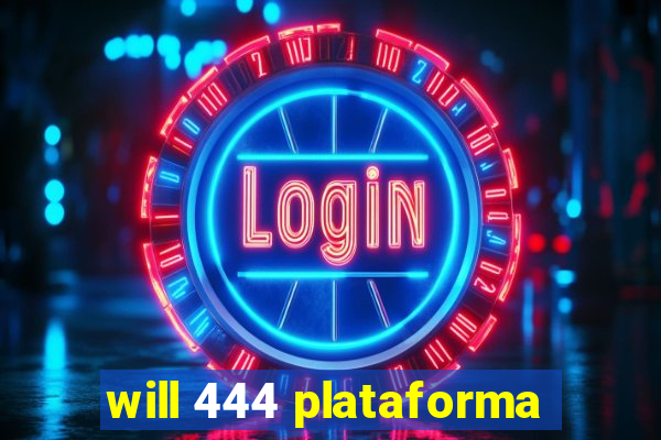 will 444 plataforma