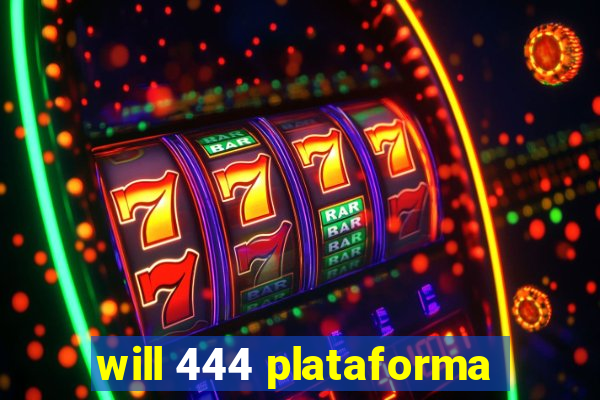 will 444 plataforma