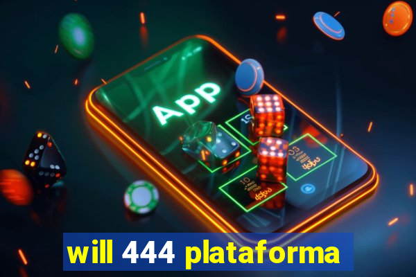 will 444 plataforma