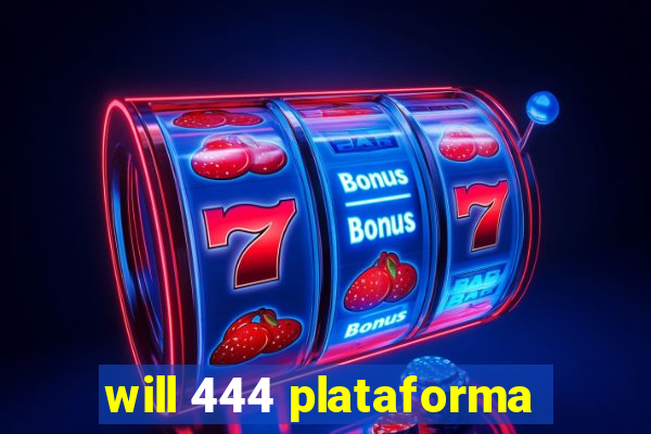 will 444 plataforma