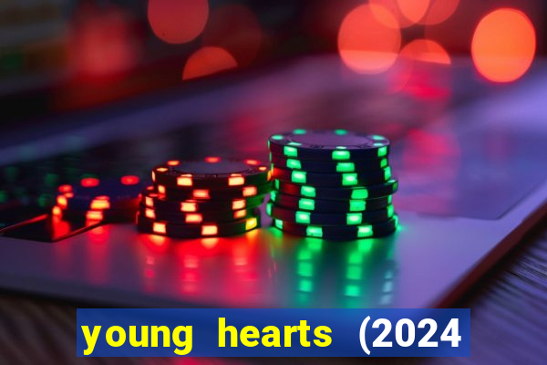 young hearts (2024 assistir online gratis)