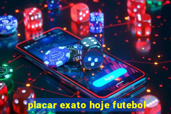 placar exato hoje futebol