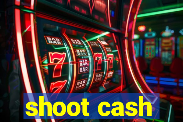 shoot cash