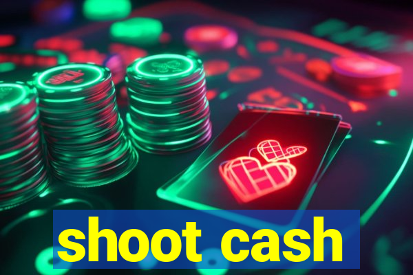 shoot cash