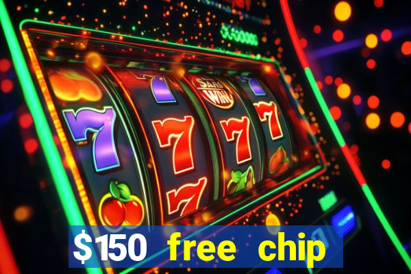 $150 free chip casinos 2023