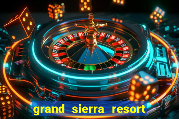 grand sierra resort & casino